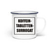 Tasse "Koffeintablettensurrogat" - Emaille Tasse-3